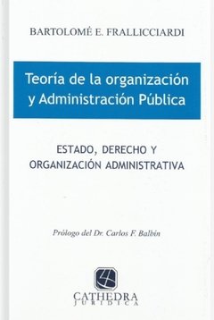 Teoría de la organización y administración publica AUTOR: Frallicciardi, Bartolomé