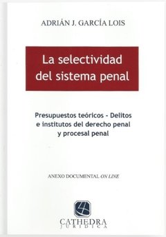 La selectividad del sistema penal AUTOR: Garcia Lois, Adrián J.