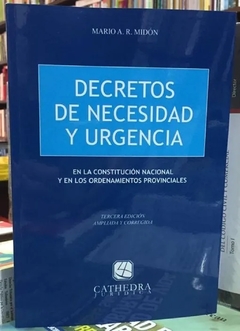 DECRETOS DE NECESIDAD Y URGENCIA En la Constitución Nacional y en los ordenamientos provinciales - Mario Midón