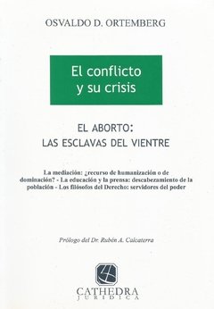 El aborto las esclavas del vientre. El conflicto y su crisis AUTOR: Ortemberg, Osvaldo D.