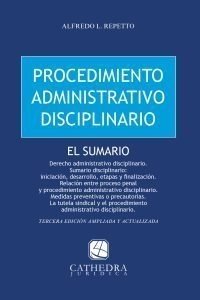 Procedimiento Administrativo Disciplinario. El Sumario 3ª edición AUTOR: Repetto, Alfredo L.