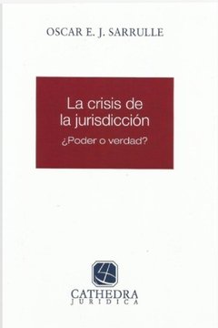 La crisis de la jurisdicción AUTOR: Sarrulle, Oscar E J.