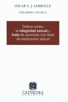 Delitos contra la integridad sexual y trata de personas con fines de explotación sexual. Sarrulle, Oscar E. - Di Lella, Guillermo J.