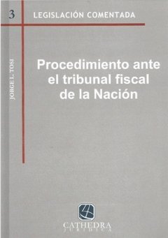 Procedimiento ante el tribunal fiscal de la nación AUTOR: Tosi, Jorge Luis