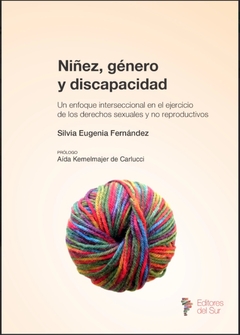 Niñez, género y discapacidad. Un enfoque interseccional en el ejercicio de los derechos sexuales y no reproductivos - Silvia Eugenia Fernández