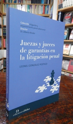 Juezas y jueces de garantías en la litigación penal Autor: González Postigo, Leonel