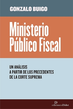 Ministerio Público Fiscal Un análisis a partir de los precedentes de la Corte Suprema - Bulgo Gonzalo
