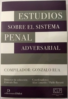 Estudios sobre el sistema penal adversarial. AUTOR: Gonzalo Rua