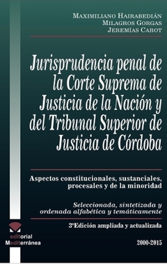 Jurisprudencia penal de la C.S.J.N. y del Tribunal Superior de Justicia de Córdoba. 3ra. edición AUTOR: Hairabedián Maximiliano