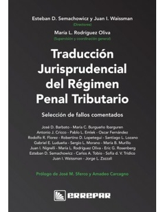 Traducción Jurisprudencial del Régimen Penal Tributario. María Luján Rodríguez Oliva Esteban Semachowicz ; Juan Waissman.