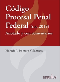 Código Procesal Penal Federal Anotado y Comentado. Romero Villanueva Horacio