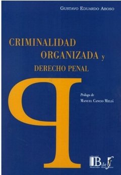 Criminalidad organizada y derecho penal AUTOR: Aboso, Gustavo Eduardo
