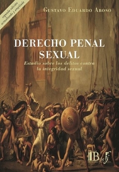 Derecho penal sexual. Estudios sobre delitos contra la integridad sexual. Segunda edición actualizada y ampliada. Gustavo Eduardo Aboso