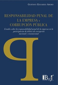 Responsabilidad penal de la empresa y la corrupción publica AUTOR: Aboso, Gustavo Eduardo