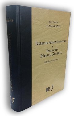 Derecho Administrativo y Derecho Público General. Estudios y semblanzas. AUTOR: Cassagne, Juan Carlos