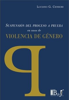 Suspensión del proceso a prueba en caso de violencia de genero AUTOR: Censori, Luciano