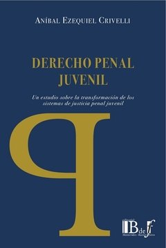 Derecho penal juvenil AUTOR: Crivelli, Anibal Ezequiel