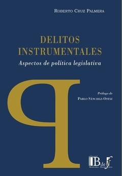 Delitos instrumentales. Aspectos de política legislativa. CRUZ PALMERA, Roberto