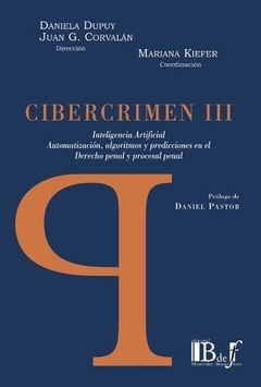 Cibercrimen III Inteligencia artificial, automatización, algoritmos y predicciones en el Derecho penal y procesal penal. DUPUY, Daniela