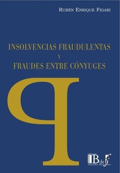 Insolvencias fraudulentas y fraudes entre cónyuges AUTOR: Figari, Ruben E.