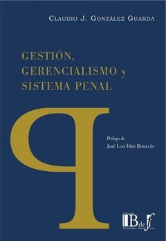 Gestión gerencialismo y sistema penal AUTOR: Gonzalez Guarda, Claudio