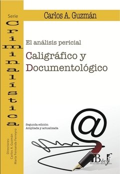 El análisis pericial caligráfico y documentológico AUTOR: Guzman, Carlos A.