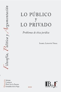 Lo público y lo privado problemas de ética jurídica AUTOR: Lifante Vidal, Isabel