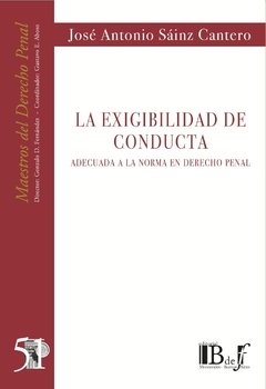 La exigibilidad de conducta adecuada a la norma en derecho penal AUTOR: Sainz Cantero, Jose Antonio
