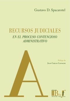 Recursos judiciales en el proceso contencioso administrativo AUTOR: Spacarotel, Gustavo D.