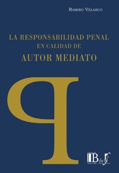 La responsabilidad penal en calidad de autor mediato. AUTOR: Velasco, Ramiro