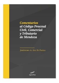 Comentarios al código procesal civil, comercial y tributario de Mendoza AUTOR: Gil Di Paola