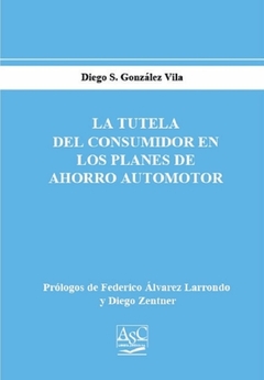 La tutela del consumidor en los planes del ahorro automotor. AUTOR: Diego González Vila