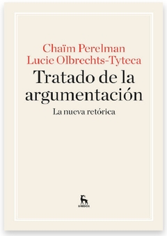 Tratado de la argumentación. La Nueva Retórica - Chaïm Perelman, Lucie Olbrechts-Tyteca