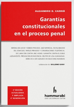 GARANTÍAS CONSTITUCIONALES EN EL PROCESO PENAL 6TA EDICIÓN ALEJANDRO D. CARRIÓ