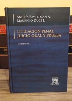 Litigación penal. Juicio oral y prueba. Baytelman A., Andrés; Duce J., Mauricio.