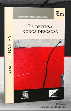 La defensa Nunca Descansa. Francis Lee Bailey