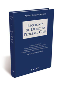 Lecciones de derecho procesal civil Autor: Alvarado Velloso, Adolfo Investigador: Calvinho, Gustavo A.