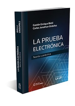 La prueba electrónica. Teoría y práctica. AUTOR: Ordoñez, Carlos Jonathan, Bielli, Gastón E. Edicion 2019