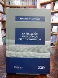 LA FILIACIÓN EN EL CÓDIGO CIVIL Y COMERCIAL Autor: Sambrizzi, Eduardo
