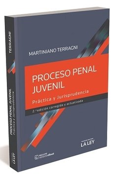 Proceso penal juvenil. Práctica y jurisprudencia AUTOR: Terragni, Martiniano