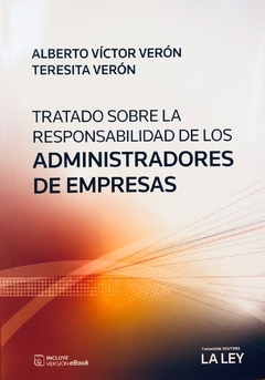 TRATADO SOBRE LA RESPONSABILIDAD DE LOS ADMINISTRADORES DE EMPRESAS Autor: Veron, Teresita , Verón, Alberto V.