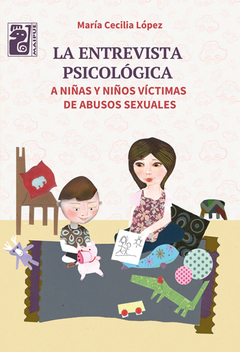 La entrevista psicológica a niñas y niños víctimas de abusos sexuales. AUTOR: MARÍA CECILIA LÓPEZ