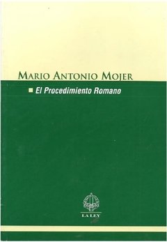 El Procedimiento Romano. AUTOR: Mojer Mario