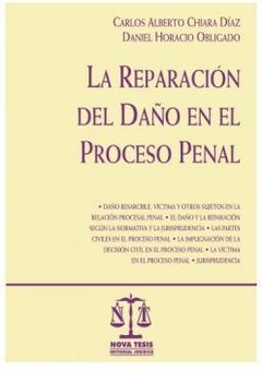 La reparación del daño en el proceso penal. AUTOR: Chiara Díaz, Carlos Alberto