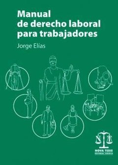 Manual de derecho laboral para trabajadores. AUTOR: Elías, Jorge