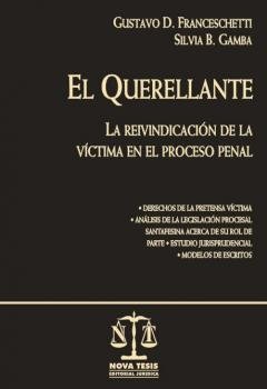 El querellante la reivindicación de la víctima en el proceso penal 2ªed AUTOR: Franceschetti, Gustavo