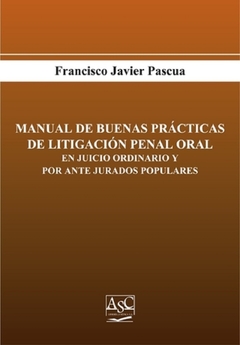 Manual de buenas prácticas de litigación penal oral. + e-book. AUTOR: Pascua Francisco Javier