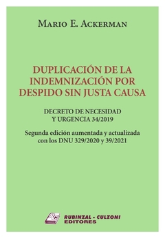 Duplicación de la indemnización por despido sin justa causa. 2da edición. AUTOR: ACKERMAN MARIO
