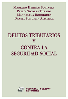 Delitos tributarios y contra la seguridad social. AUTOR: Borinsky Mariano Hernan