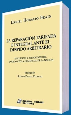La reparación tarifada e integral ante el despido arbitrario AUTOR: Brain, Daniel Horacio
